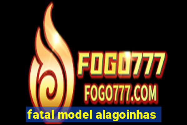 fatal model alagoinhas